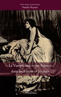 Le vampirisme et ses formes dans les Lettres et dans les Arts