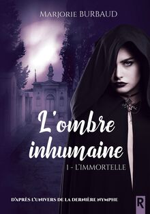 L ombre inhumaine, Tome 1 - L Immortelle