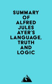 Summary of Alfred Jules Ayer s Language, Truth and Logic