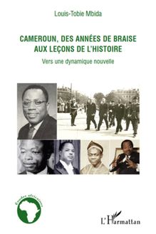 Cameroun, des années de braise aux leçons de l histoire