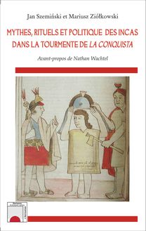 Mythes, rituels et politique des incas dans la tourmente de La Conquista