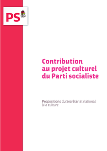 Contribution au projet culturel du Parti socialiste - Propositions du Secrétariat national à la culture