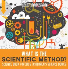 What is the Scientific Method? Science Book for Kids | Children s Science Books