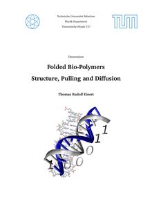 Folded bio-polymers [Elektronische Ressource] : structure, pulling and diffusion / Thomas Rudolf Einert