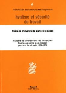 Hygiène industrielle dans les mines. Rapport de synthèse sur les recherches financées par la Commission pendant la période 1977-1982 Rapport