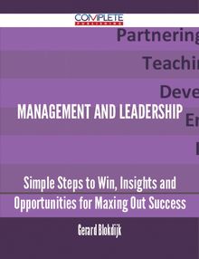 Management and Leadership - Simple Steps to Win, Insights and Opportunities for Maxing Out Success