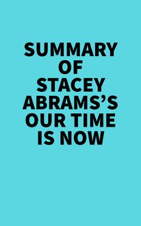 Summary of Stacey Abrams s Our Time Is Now