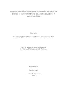 Morphological evolution through integration [Elektronische Ressource] : quantitative analysis of cranio-mandibular covariance structures in extant hominids / vorgelegt von Nandini Singh