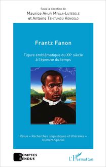 Frantz Fanon figure emblématique du XXe siècle à l épreuve du temps