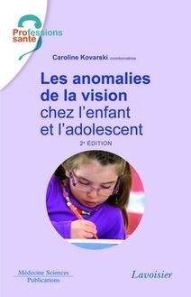 Les anomalies de la vision chez l enfant et l adolescent (2° Éd.) (Coll. Professions de santé)