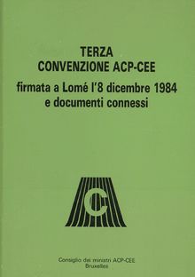 Terza Convenzione ACP-CEE firmata a Lomé l 8 dicembre 1984 e documenti connessi