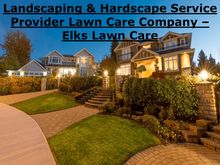Landscaping & Hardscape Service Provider Lawn Care Company – Elks Lawn Care