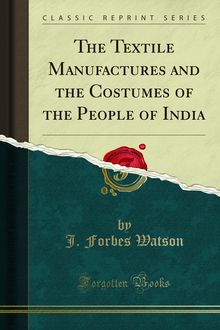 Textile Manufactures and the Costumes of the People of India