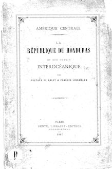 La République du Honduras et son chemin interocéanique : Amérique centrale / par Gustave de Belot & Charles Lindemann