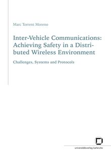 Inter-vehicle communications [Elektronische Ressource] : achieving safety in a distributed wireless environment ; challenges, systems and protocols / Universität Karlsruhe (TH), Institut für Telematik. Marc Torrent Moreno