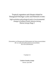 Tropical vegetation and climate related to Dansgaard-Oeschger cycles and Heinrich events [Elektronische Ressource] : high resolution palynological study of environmental change in northern South America during marine isotope stage 3 / vorgelegt von Catalina González Arango