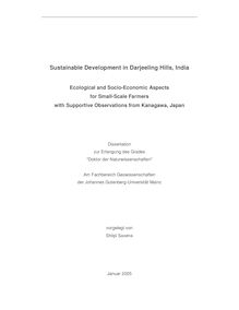 Sustainable development in Darjeeling Hills, India [Elektronische Ressource] : ecological and socio-economic aspects for small-scale farmers with supportive observations from Kanagawa, Japan / vorgelegt von Shilpi Saxena