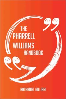 The Pharrell Williams Handbook - Everything You Need To Know About Pharrell Williams