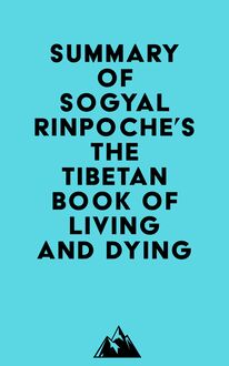Summary of Sogyal Rinpoche s The Tibetan Book of Living and Dying