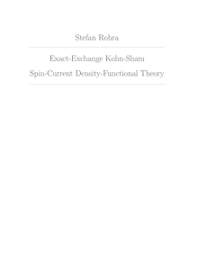 Exact exchange Kohn-Sham spin current density functional theory [Elektronische Ressource] / vorgelegt von Stefan Bruno Rohra