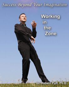 Success Beyond Your Imagination: Working In the Zone