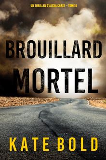 Brouillard Mortel (Un Thriller d Alexa Chase – Tome 5)