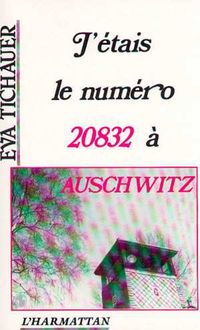 J étais le numéro 20832 à Auschwitz