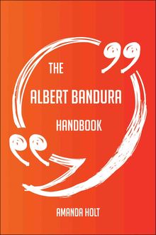 The Albert Bandura Handbook - Everything You Need To Know About Albert Bandura