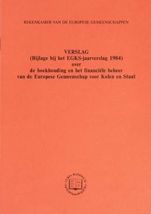 Verslag (Bijlage bij het EGKS-jaarverslag 1984) over de boekhouding en het financiële beheer van de Europese Gemeenschap voor Kolen en Staal