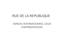Rue de la Republique : Espaces intermediaires, lieux d’appropriation