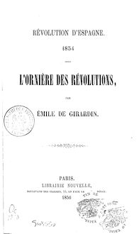 L ornière des révolutions : révolution d Espagne, 1854 / par Émile de Girardin