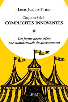 Cirque du Soleil : complicités innovantes : Des joyeux lurons créent une multinationale du divertissement