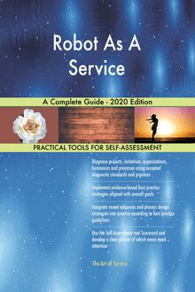Robot As A Service A Complete Guide - 2020 Edition