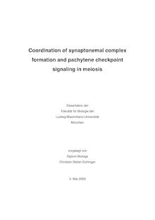 Coordination of synaptonemal complex formation and pachytene checkpoint signaling in meiosis [Elektronische Ressource] / vorgelegt von Christian Eichinger