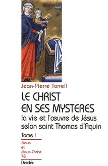 Le Christ en ses mystères - Tome 1 - La vie et l œuvre de Jésus selon saint Thomas d Aquin