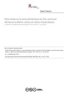 Brève étude sur le camp préhistorique de Cita, commune d Echenoz-la-Méline, canton de Vesoul (Haute-Saône) - article ; n°7 ; vol.58, pg 422-433