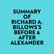 Summary of Richard A. Billows s Before & After Alexander