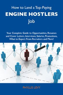 How to Land a Top-Paying Engine hostlers Job: Your Complete Guide to Opportunities, Resumes and Cover Letters, Interviews, Salaries, Promotions, What to Expect From Recruiters and More