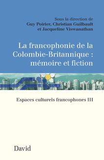 La Francophonie de la Colombie-Britannique : mémoire et fiction