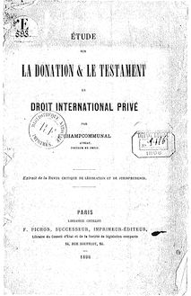 Étude sur la donation et le testament en droit international privé / par J. Champcommunal,...
