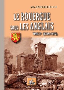 Le Rouergue sous les Anglais (Tome Ier : 1356-1370)
