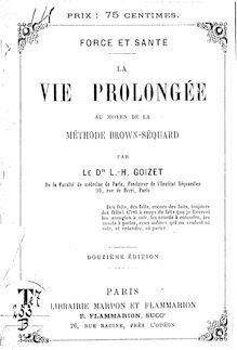 La vie prolongée au moyen de la méthode Brown-Séquard : force et santé / par le Dr L.-H. Goizet,...