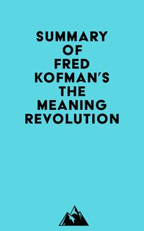 Summary of Fred Kofman s The Meaning Revolution
