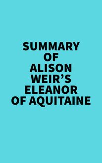 Summary of Alison Weir s Eleanor Of Aquitaine