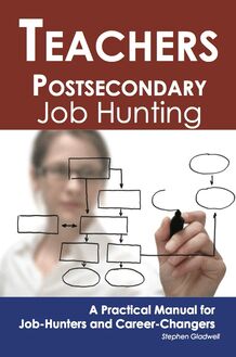 Teachers - Postsecondary: Job Hunting - A Practical Manual for Job-Hunters and Career Changers