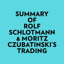 Summary of Rolf Schlotmann & Moritz Czubatinski s Trading