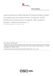Jeanne Damamme, Michel Manson & Florence Poisson, Jouets et poupées dans les musées français, Courbevoie, Centre d études et de recherches sur la poupée, 1983, (Jouets et poupées : études et documents ; 1)  ; n°1 ; vol.21, pg 141-142