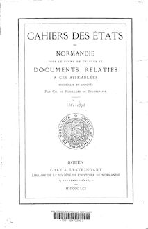 Cahiers des États de Normandie sous le règne de Cbarles IX, documents relatifs à ces assemblées : 1561-1573 / recueillis et annotés par Ch. de Robillard de Beaurepaire