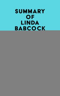 Summary of Linda Babcock & Sara Laschever s Women Don t Ask