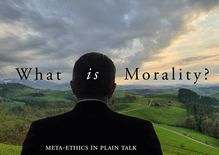 What is Morality? Meta-Ethics in Plain Talk (version 1.0, pdf)